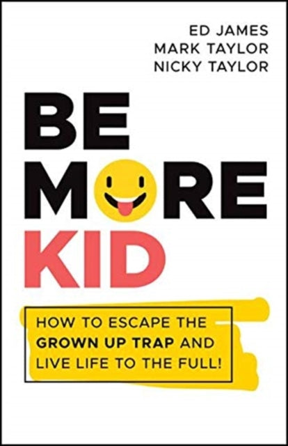 Book cover of: Be More Kid. By: Ed James