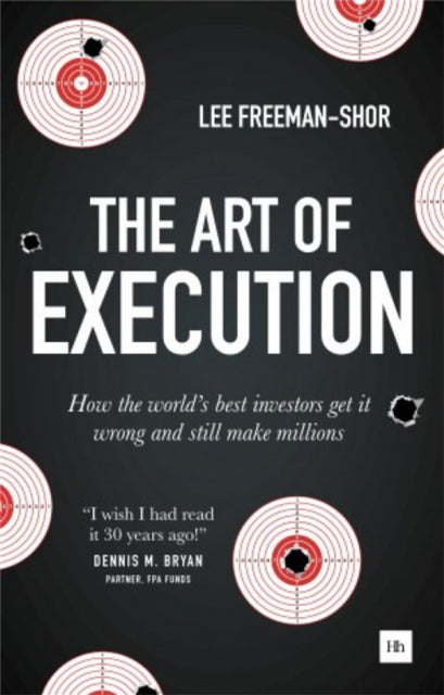 Art of Execution, How the world's best investors get it wrong and still make millions 9780857194954 Lee Freeman-Shor