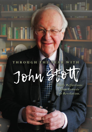 Through the Year With John Stott, Daily Reflections from Genesis to Revelation