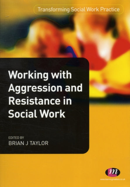 Book cover of: Working with Aggression and Resistance in Social Work. By: Brian J. Taylor