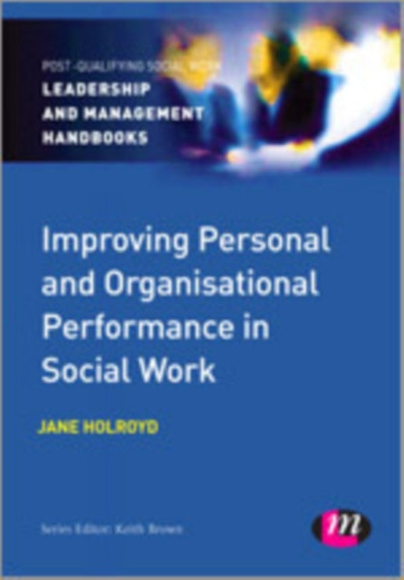 Book cover of: Improving Personal and Organisational Performance in Social Work. By: Jane Holroyd