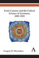 Book cover of: Ernst Cassirer and the Critical Science of Germany, 1899–1919. By: Gregory B. Moynahan