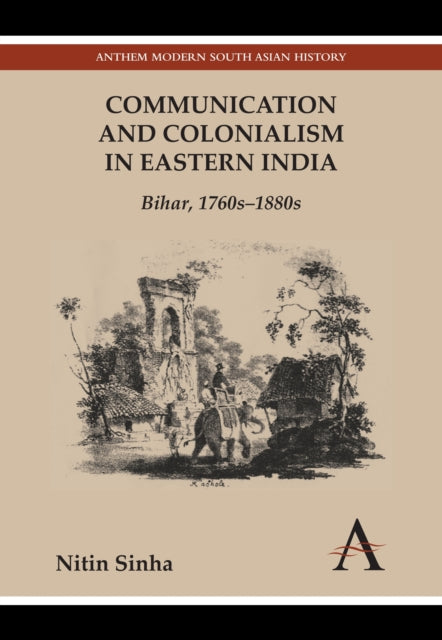 Book cover of: Communication and Colonialism in Eastern India. By: Nitin Sinha