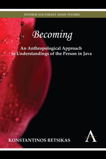 Book cover of: Becoming – An Anthropological Approach to Understandings of the Person in Java. By: Konstantinos Retsikas