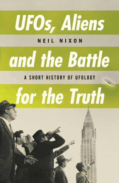 Book cover of: UFOs, Aliens and the Battle for the Truth. By: Neil Nixon