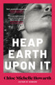 Heap Earth Upon It 9780857309051 HOWARTH, CHLOE M