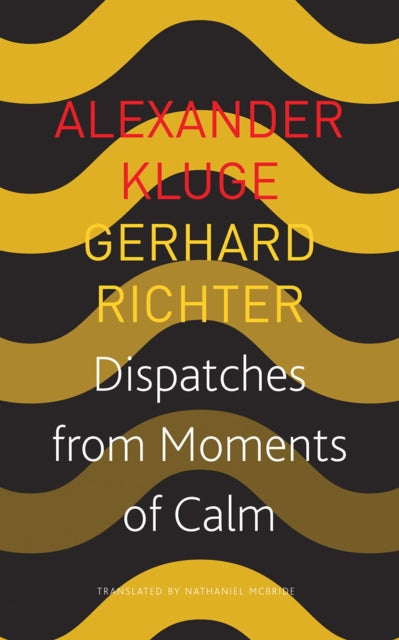 Book cover of: Dispatches from Moments of Calm. By: Alexander Kluge