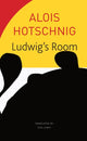 Book cover of: Ludwig's Room. By: Alois Hotschnig