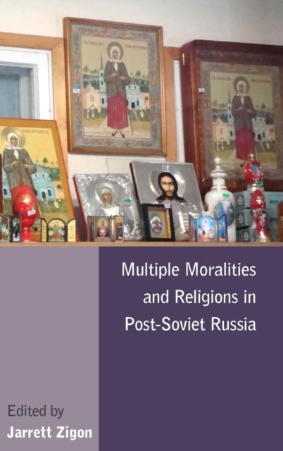 Book cover of: Multiple Moralities and Religions in Post-Soviet Russia. By: Jarrett Zigon