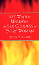 Book cover of: 227 Ways to Unleash the Sex Goddess in Every Woman. By: Olivia St. Claire