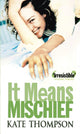Book cover of: It Means Mischief. By: Kate THOMPSON