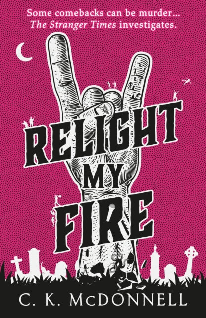 Relight My Fire, (The Stranger Times 4) 9780857505354 C. K. McDonnell