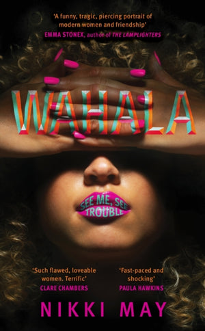 Wahala, Three friends, three 'perfect' lives. Here Comes Trouble