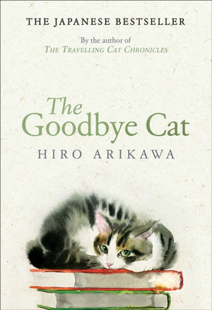 Goodbye Cat, The uplifting tale of wise cats and their humans by the global bestselling author of THE TRAVELLING CAT CHRONICLES