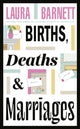 Book cover of: Births, Deaths and Marriages. By: Laura Barnett