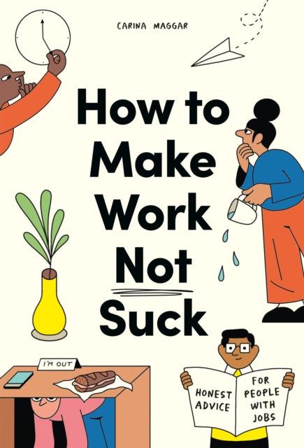 Book cover of: How to Make Work Not Suck. By: Carina Maggar