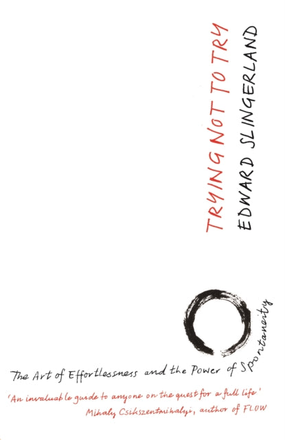 Book cover of: Trying Not to Try. By: Edward Slingerland
