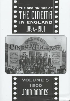 Beginnings Of The Cinema In England,1894-1901: Volume 5