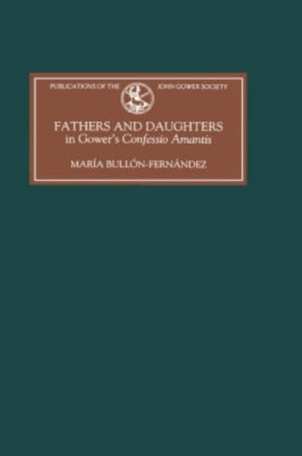 Book cover of: Fathers and Daughters in Gower's Confessio Amantis. By: María Bullón-Fernández