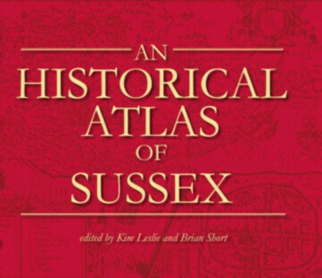 Book cover of: Historical Atlas of Sussex. By: Kim C Leslie