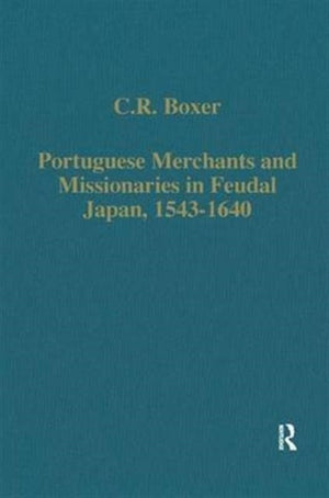 Portuguese Merchants and Missionaries in Feudal Japan, 1543–1640