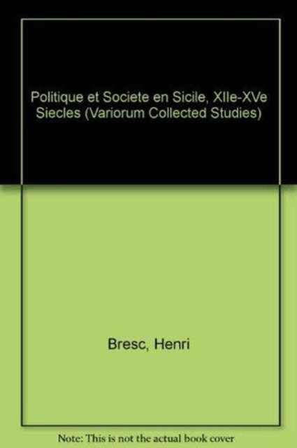 Book cover of: Politique et societe en Sicile, XIIe–XVe siecles. By: Henri Bresc