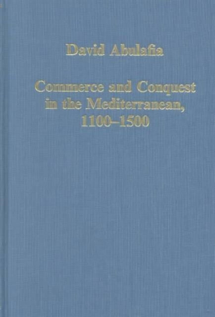 Book cover of: Commerce and Conquest in the Mediterranean, 1100–1500
