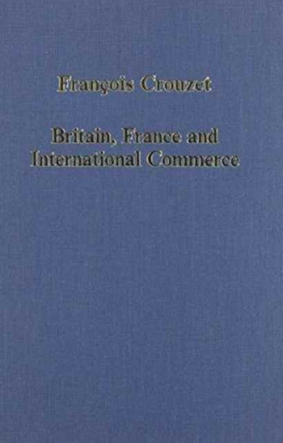 Book cover of: Britain, France and International Commerce