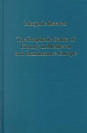 The Prophetic Sense of History in Medieval and Renaissance Europe