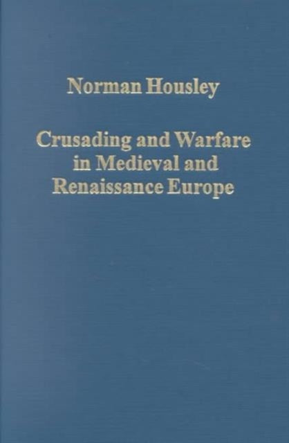 Book cover of: Crusading and Warfare in Medieval and Renaissance Europe. By: Norman Housley