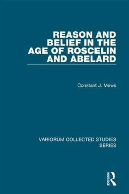 Book cover of: Reason and Belief in the Age of Roscelin and Abelard. By: Constant J. Mews