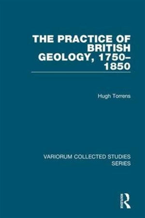 The Practice of British Geology, 1750–1850