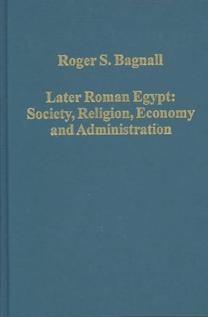 Later Roman Egypt: Society, Religion, Economy and Administration