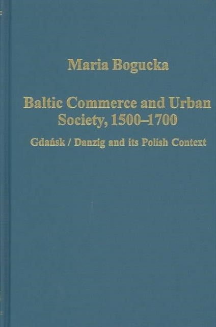 Baltic Commerce and Urban Society, 1500-1700