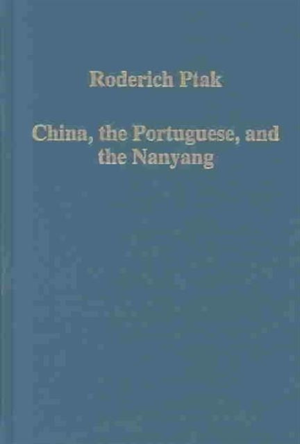 Book cover of: China, the Portuguese, and the Nanyang. By: Roderich Ptak