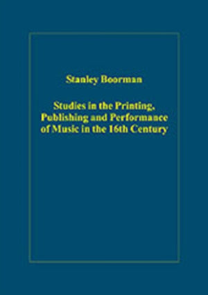 Studies in the Printing, Publishing and Performance of Music in the 16th Century