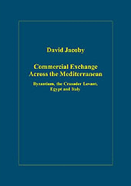 Book cover of: Commercial Exchange Across the Mediterranean. By: David Jacoby