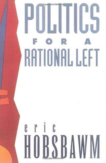 Book cover of: Politics for a Rational Left. By: Eric Hobsbawm