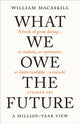 Book cover of: What We Owe The Future. By: William MacAskill