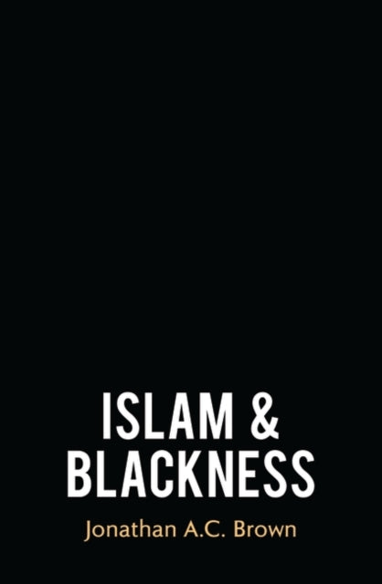 Book cover of: Islam and Blackness. By: Jonathan A.C. Brown