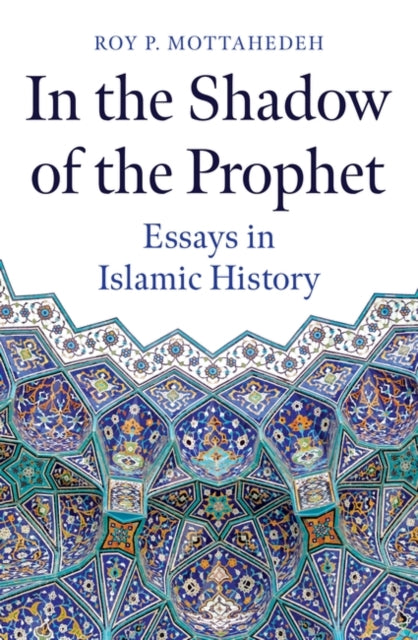 Book cover of: In the Shadow of the Prophet. By: Roy Mottahedeh