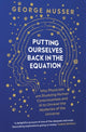 Book cover of: Putting Ourselves Back in the Equation. By: George Musser