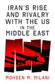 Book cover of: Iran’s Rise and Rivalry with the US in the Middle East
