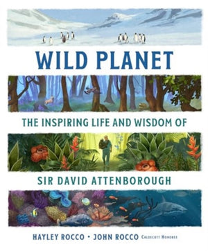 Wild Planet, The Inspiring Life and Wisdom of Sir David Attenborough