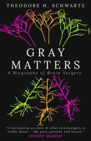 Gray Matters, A Biography of Brain Surgery