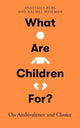 Book cover of: What Are Children For?. By: Anastasia Berg