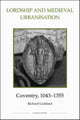 Book cover of: Lordship and Medieval Urbanisation: Coventry, 1043-1355