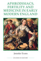 Book cover of: Aphrodisiacs, Fertility and Medicine in Early Modern England. By: Jennifer Evans