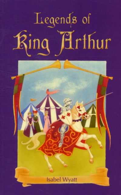 Book cover of: Legends of King Arthur. By: Isabel Wyatt