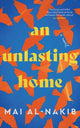 Book cover of: Unlasting Home. By: Mai Al-Nakib